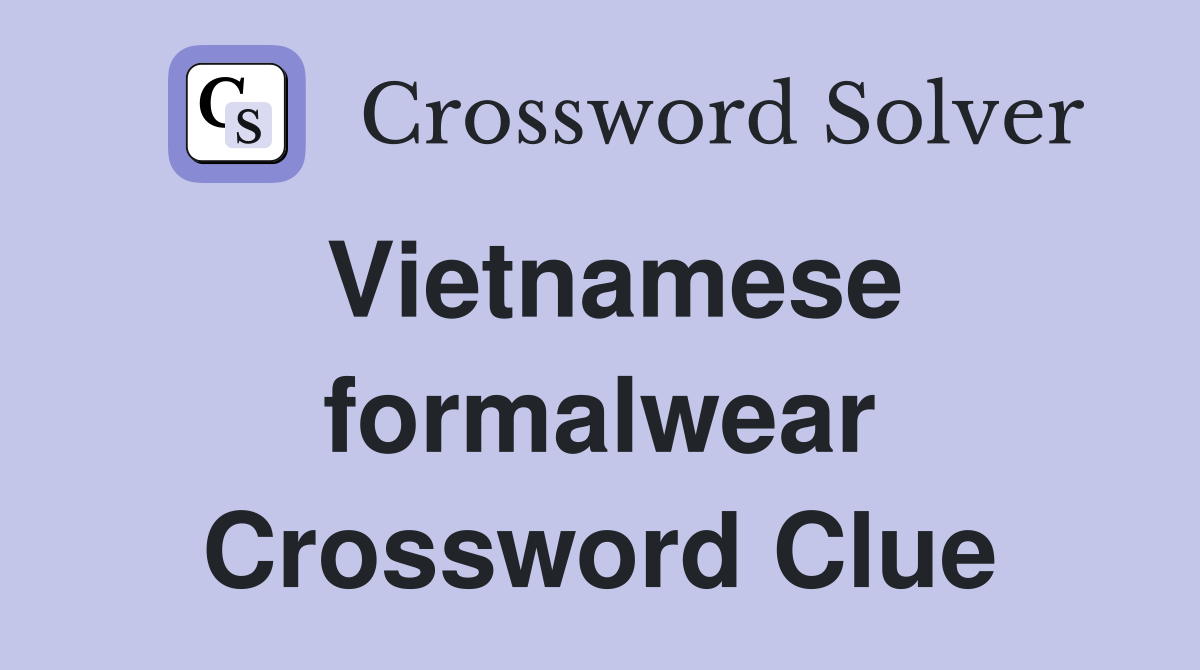 Vietnamese formalwear Crossword Clue