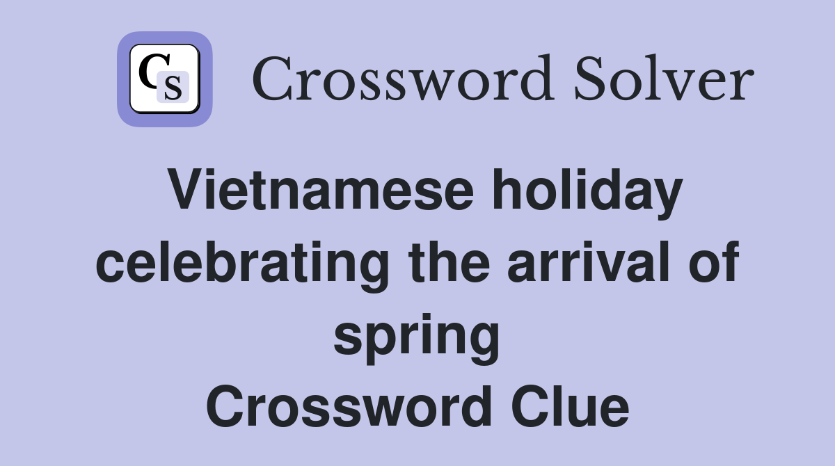 Vietnamese holiday celebrating the arrival of spring Crossword Clue