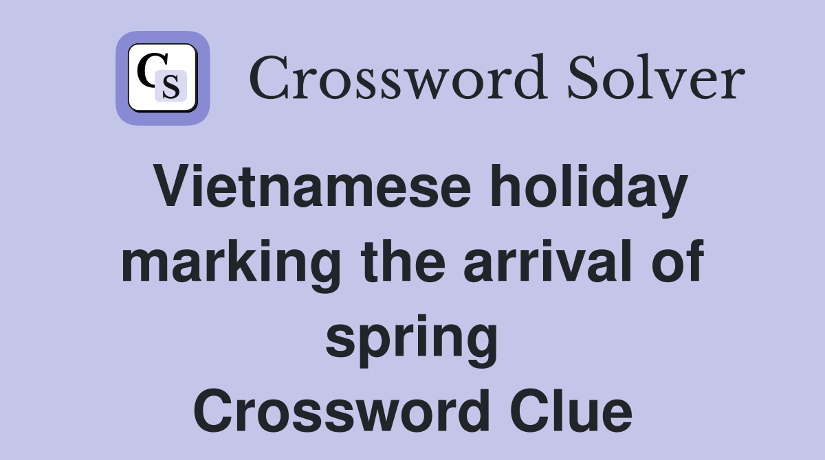 Vietnamese holiday marking the arrival of spring Crossword Clue