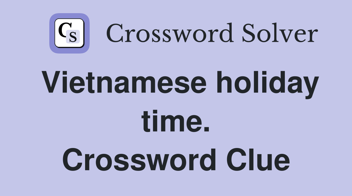 Vietnamese holiday time. Crossword Clue
