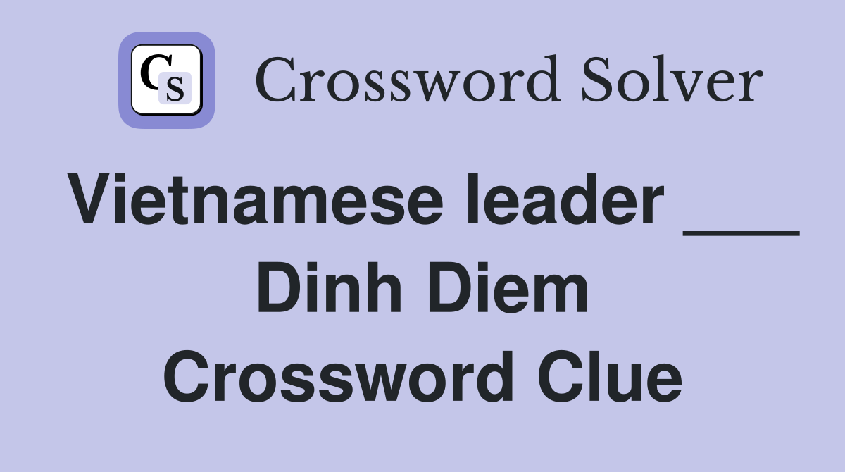 Vietnamese leader ___ Dinh Diem Crossword Clue