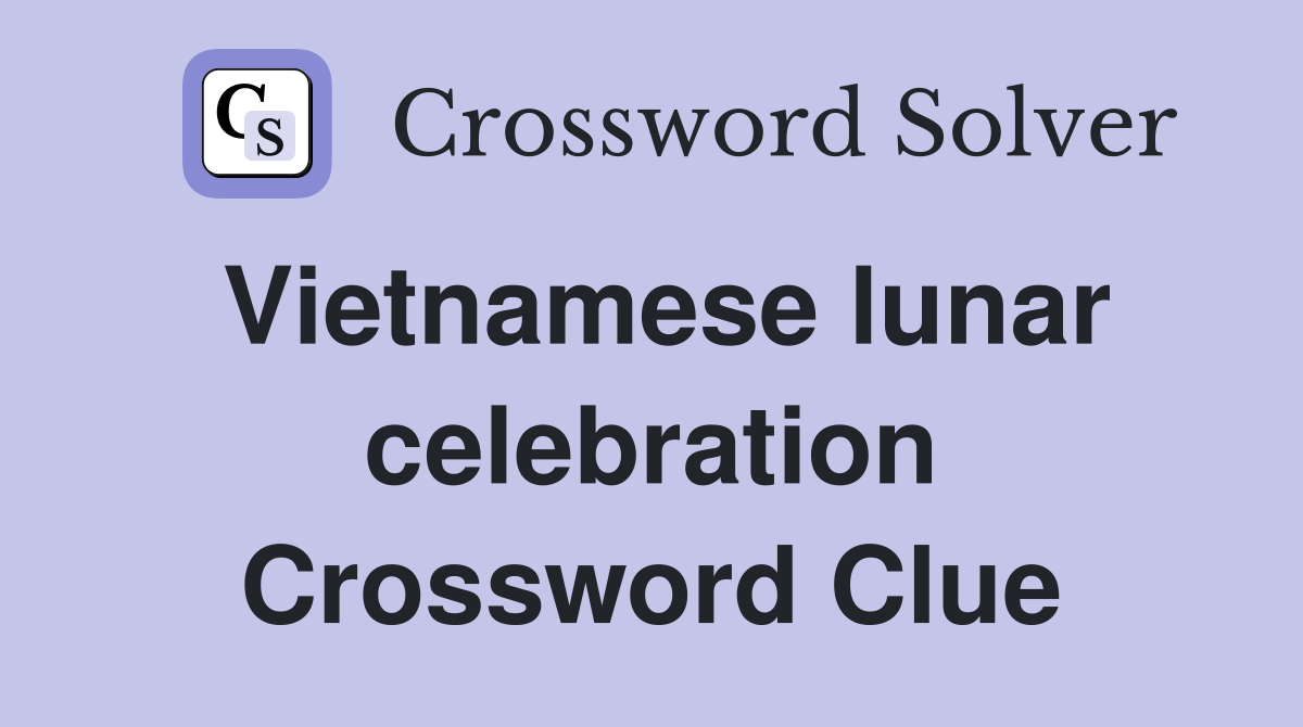 Vietnamese lunar celebration Crossword Clue