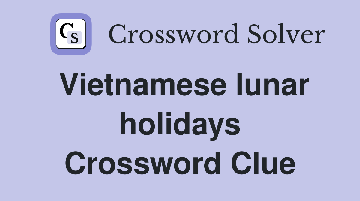 Vietnamese lunar holidays Crossword Clue