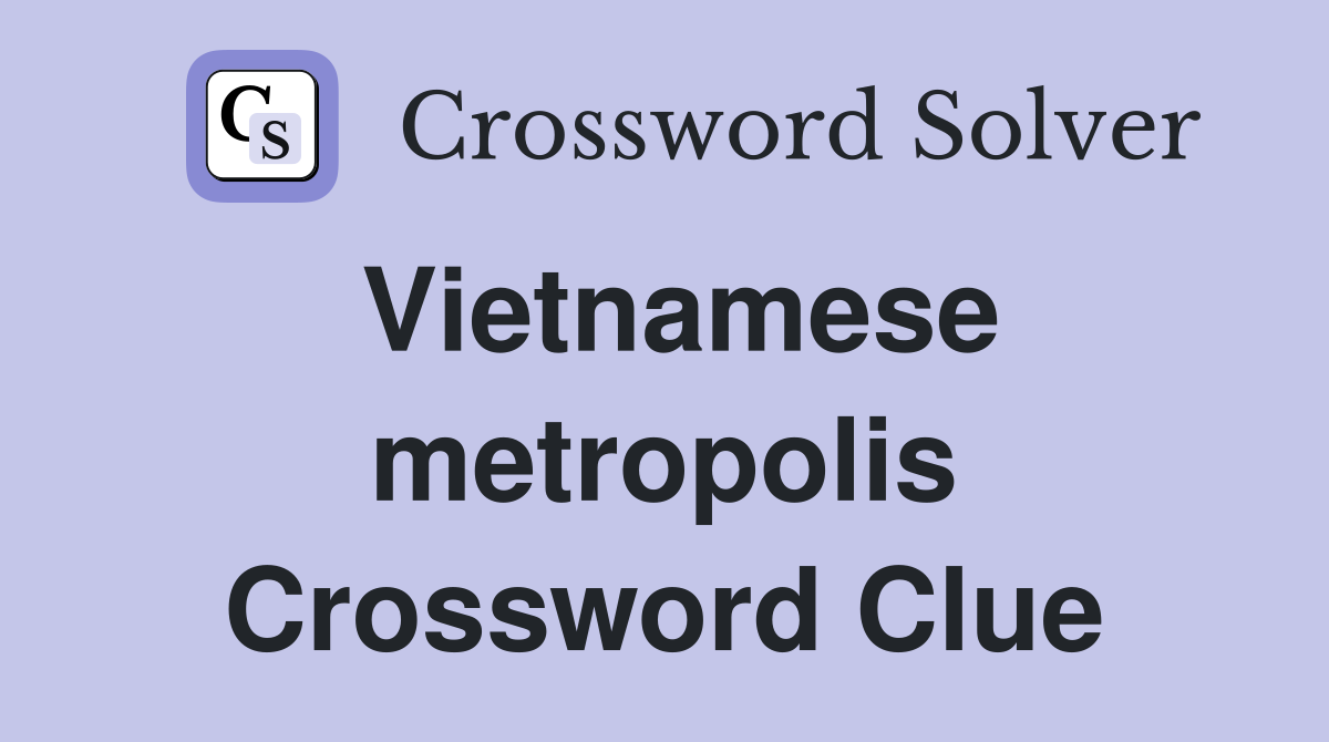 Vietnamese metropolis Crossword Clue