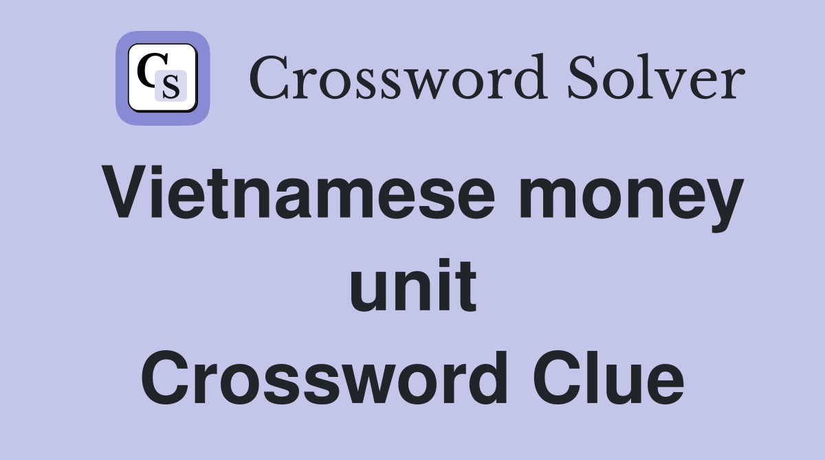 Vietnamese money unit Crossword Clue