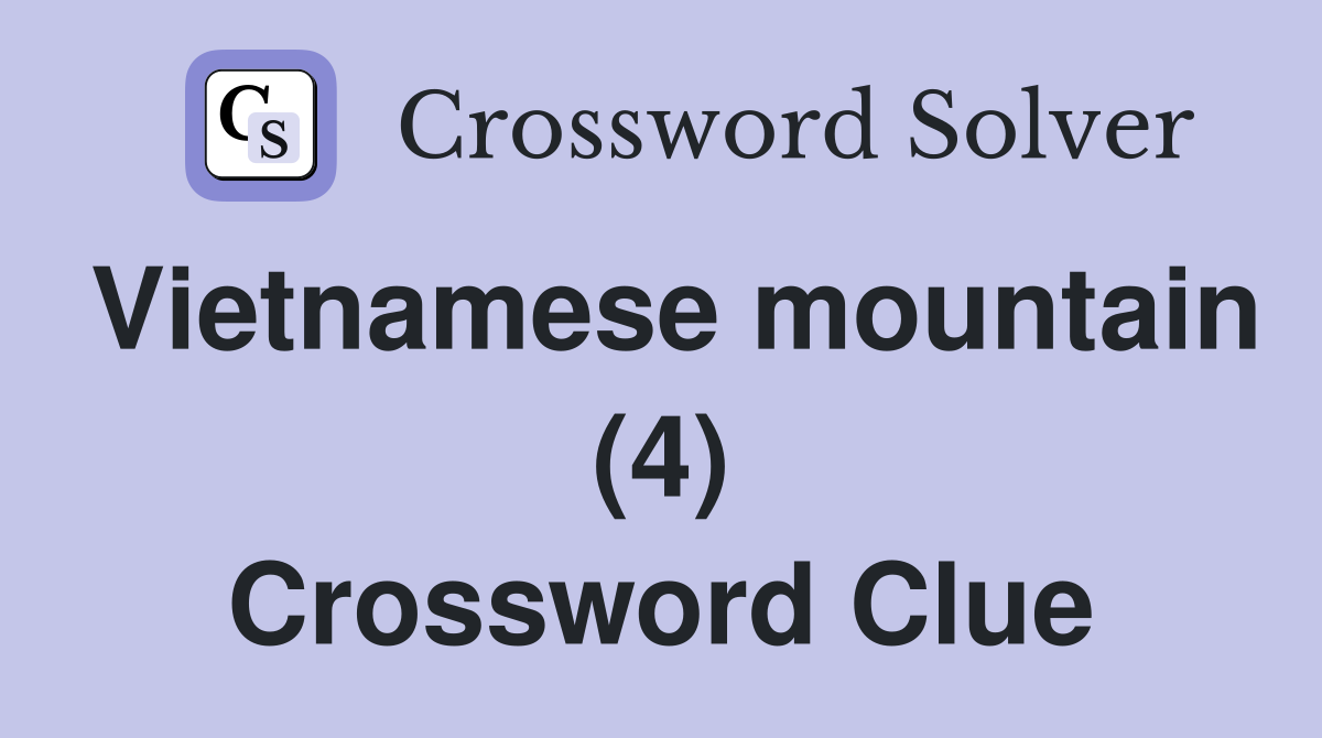 Vietnamese mountain (4) Crossword Clue