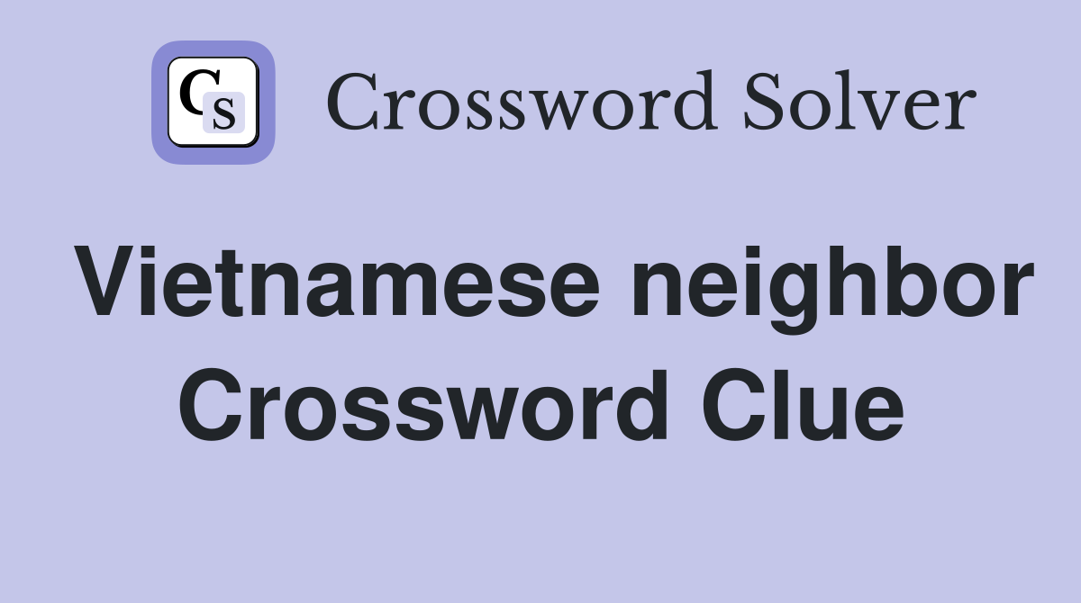 Vietnamese neighbor Crossword Clue Answers Crossword Solver