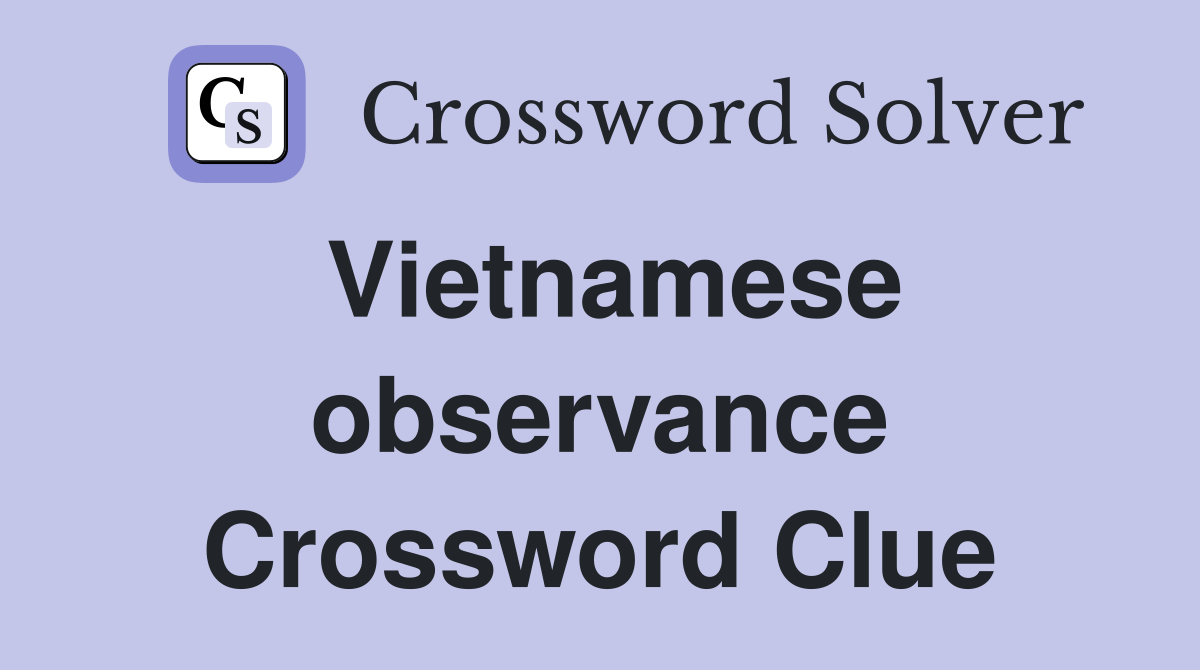 Vietnamese observance Crossword Clue