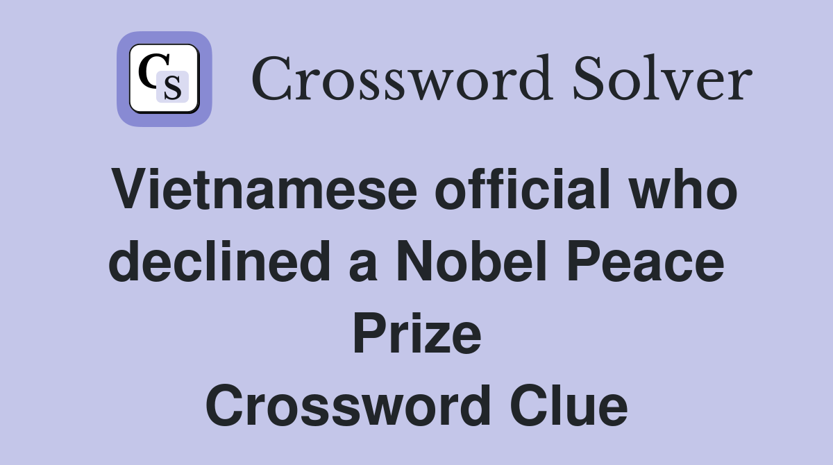 Vietnamese official who declined a Nobel Peace Prize Crossword Clue