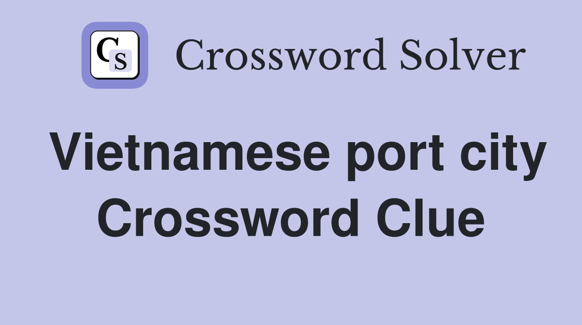 Vietnamese port city Crossword Clue
