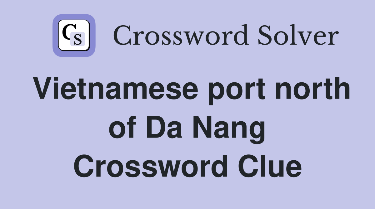 Vietnamese port north of Da Nang Crossword Clue