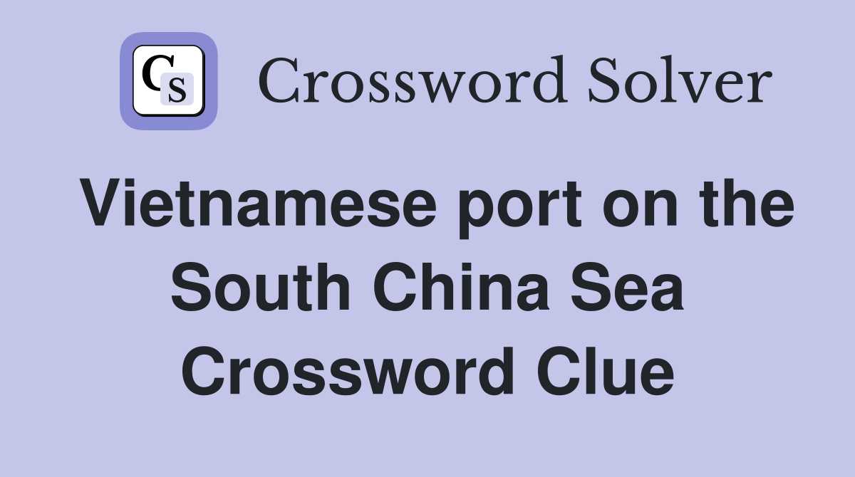 Vietnamese port on the South China Sea Crossword Clue