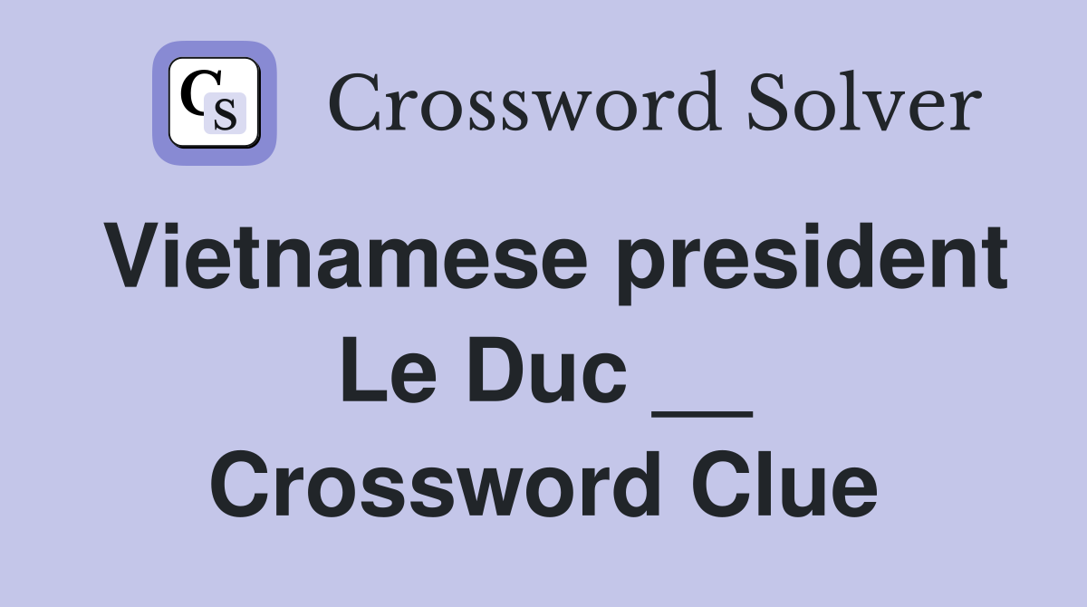 Vietnamese president Le Duc __ Crossword Clue