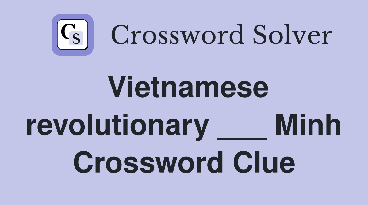 Vietnamese revolutionary ___ Minh Crossword Clue