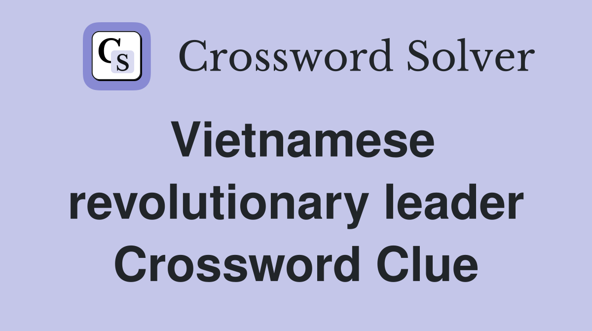 Vietnamese revolutionary leader Crossword Clue