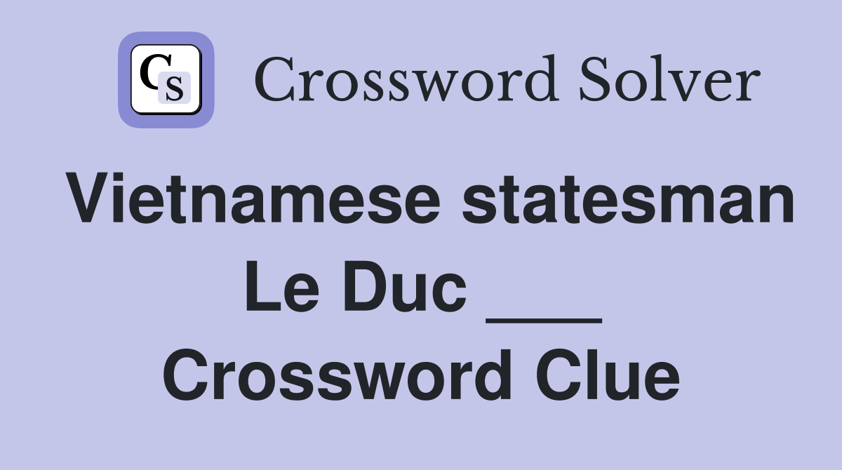 Vietnamese statesman Le Duc ___ Crossword Clue