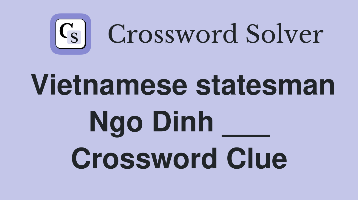Vietnamese statesman Ngo Dinh ___ Crossword Clue