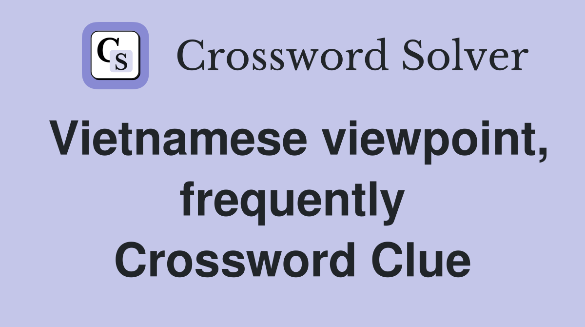 Vietnamese viewpoint, frequently Crossword Clue