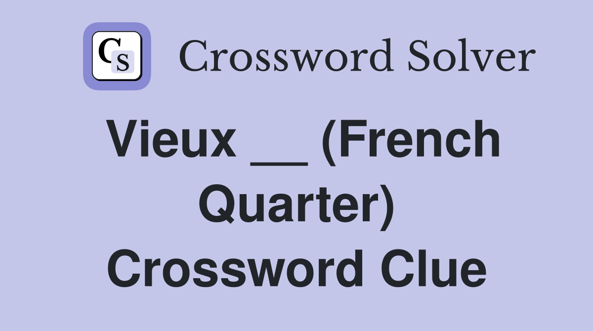 Vieux __ (French Quarter) Crossword Clue