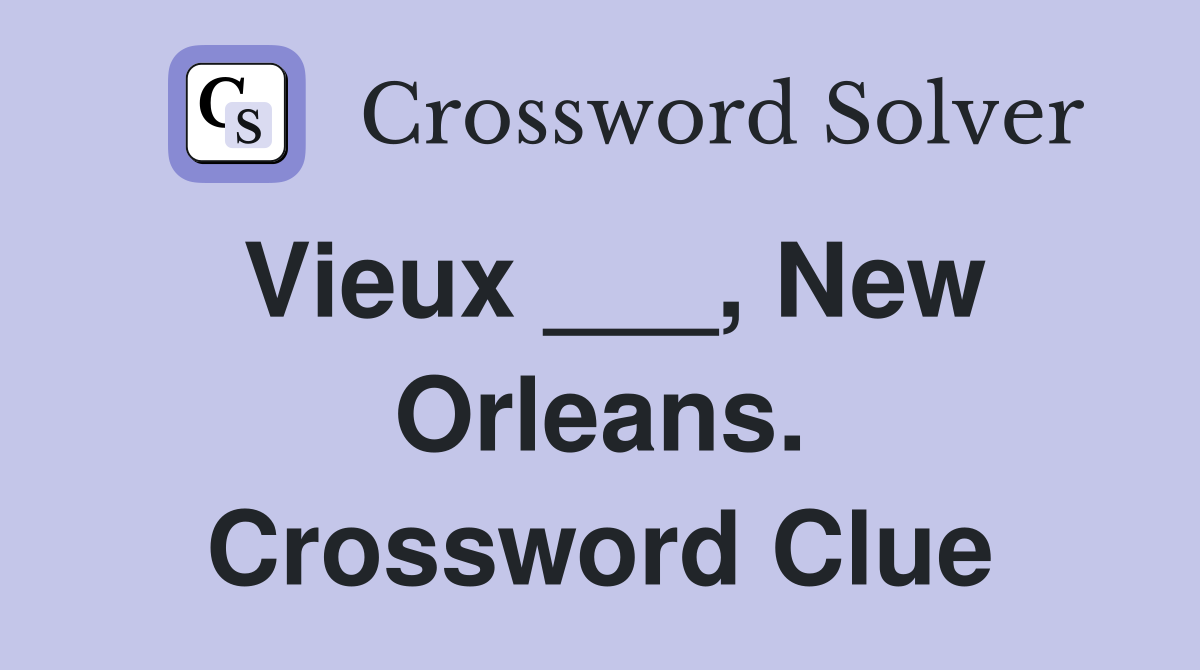 Vieux ___, New Orleans. Crossword Clue