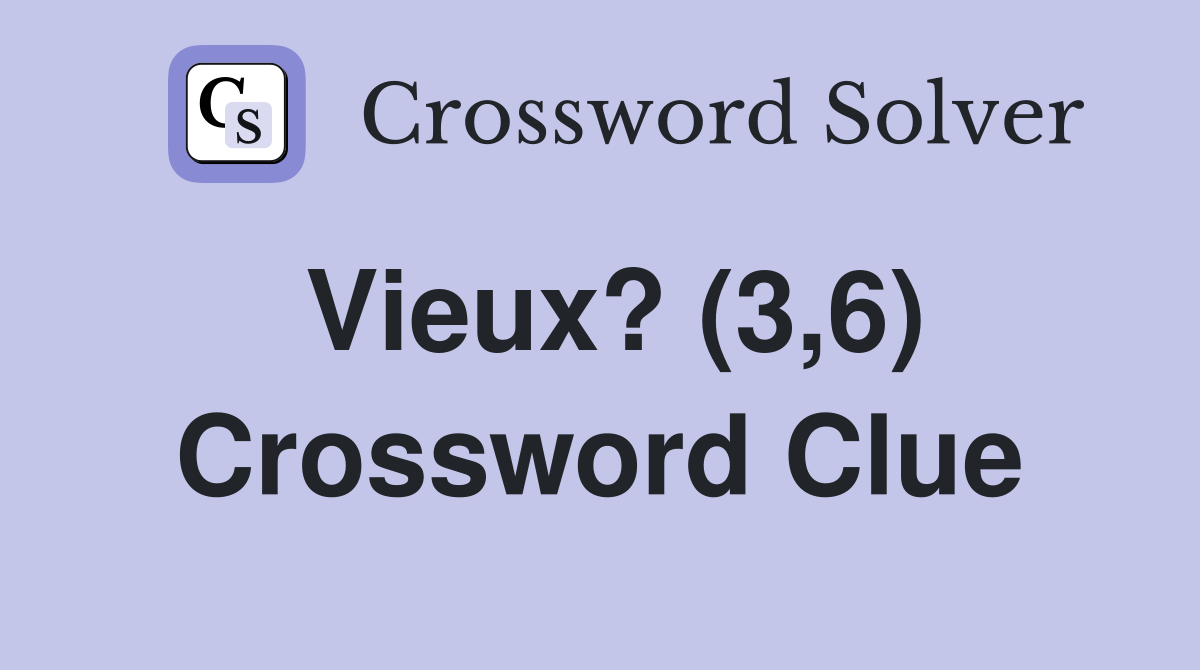 Vieux? (3,6) Crossword Clue