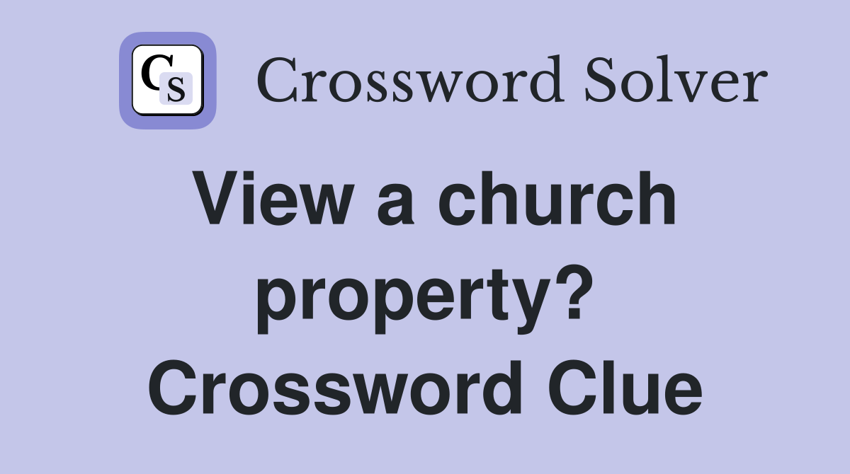 View a church property? Crossword Clue