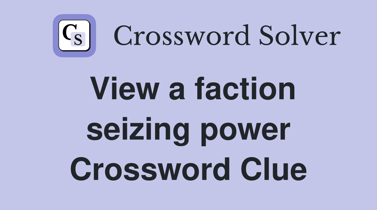 View a faction seizing power Crossword Clue