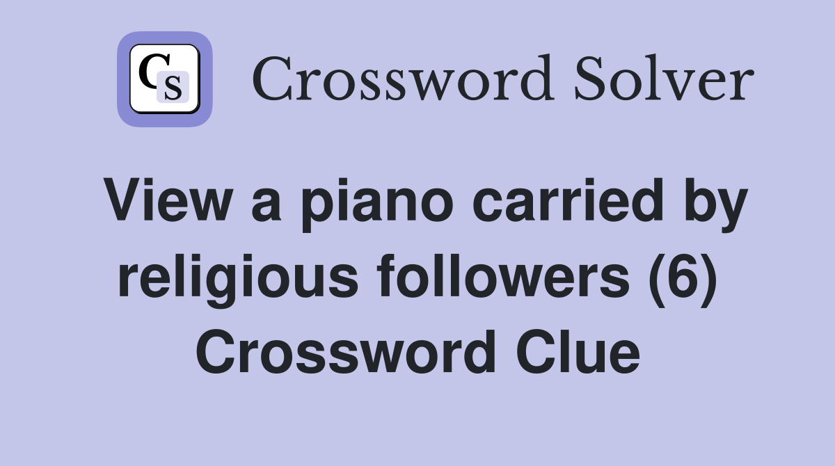View a piano carried by religious followers (6) Crossword Clue