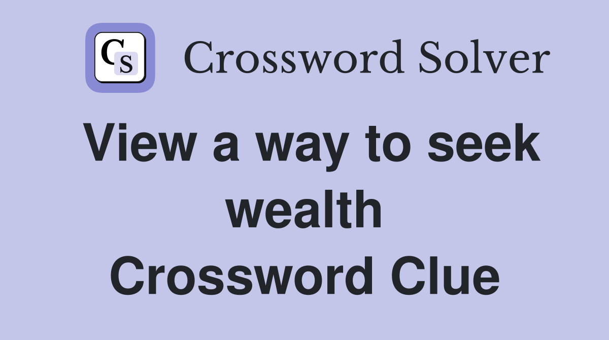 View a way to seek wealth Crossword Clue