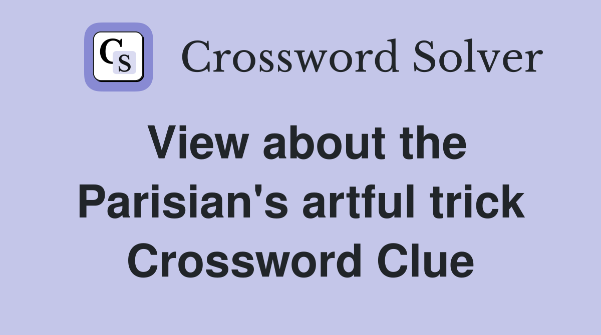View about the Parisian's artful trick Crossword Clue