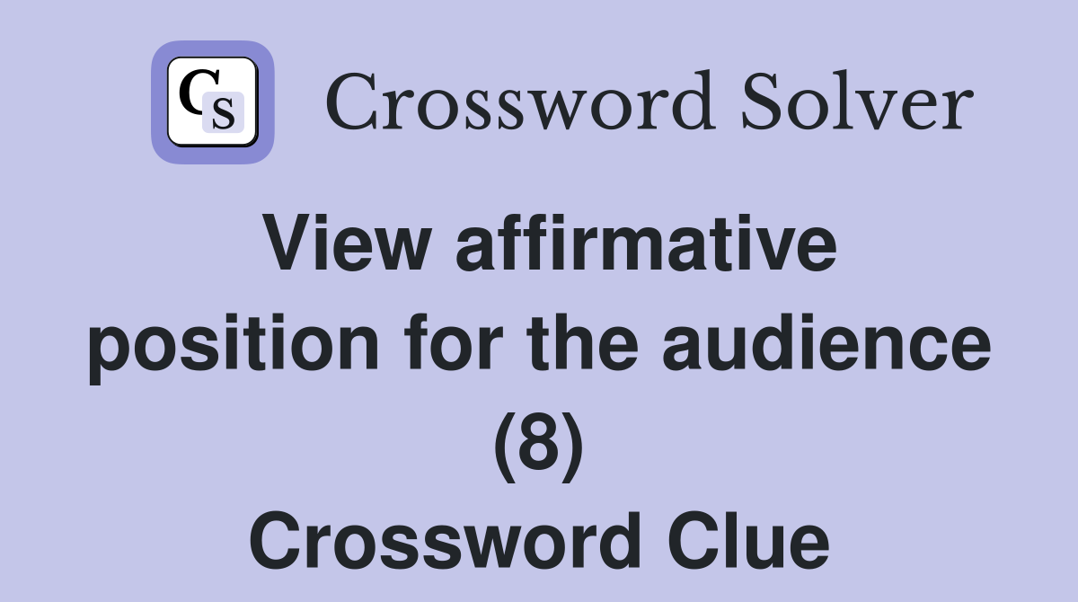 View affirmative position for the audience (8) Crossword Clue
