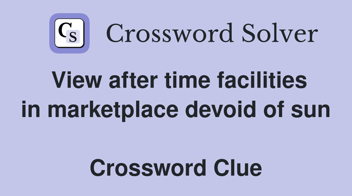 View after time facilities in marketplace devoid of sun  Crossword Clue