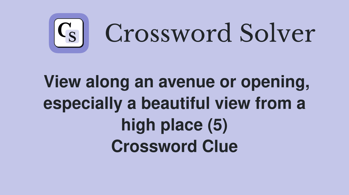 View along an avenue or opening, especially a beautiful view from a high place (5) Crossword Clue