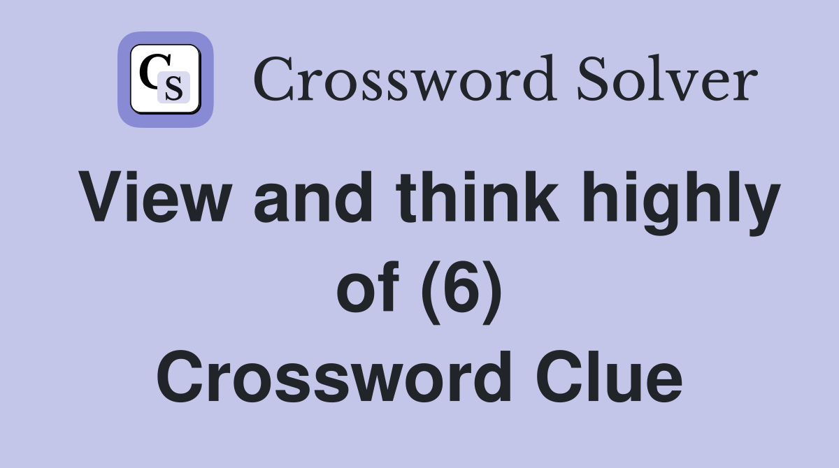 View and think highly of (6) Crossword Clue