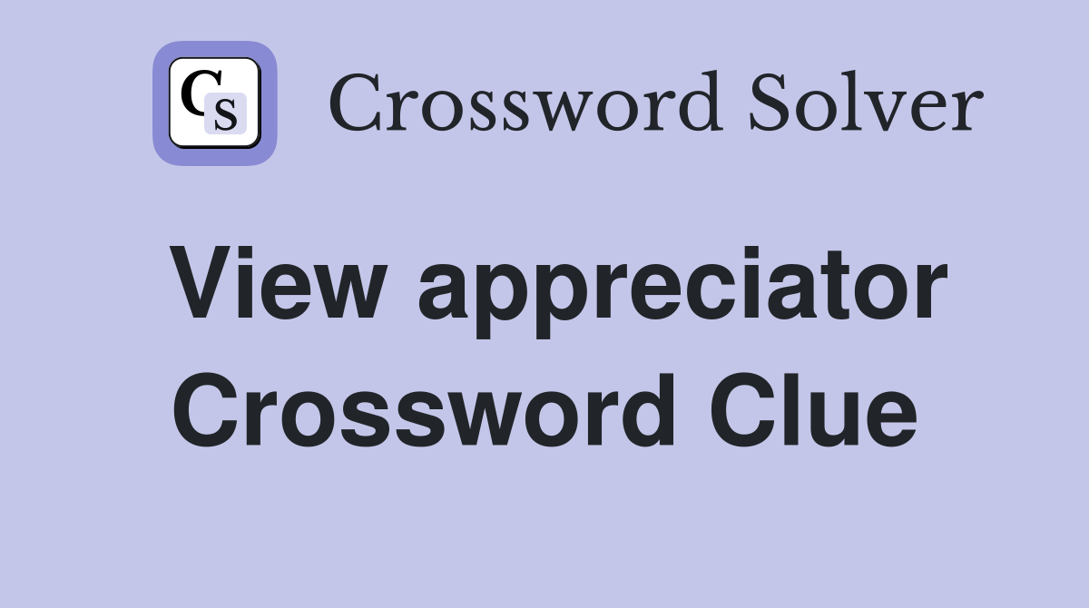 View appreciator Crossword Clue