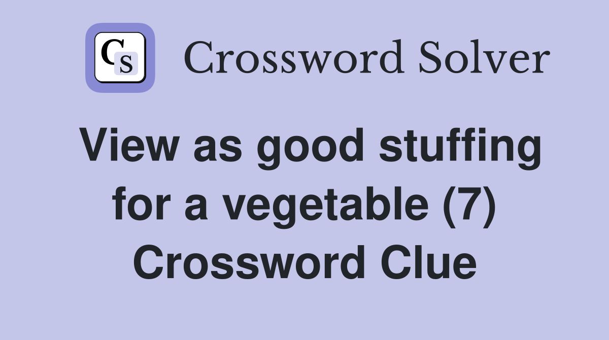View as good stuffing for a vegetable (7) Crossword Clue