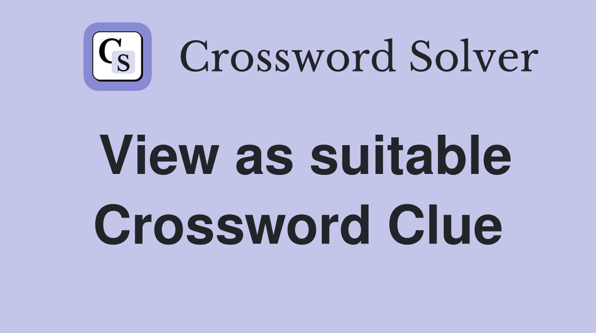 View as suitable Crossword Clue