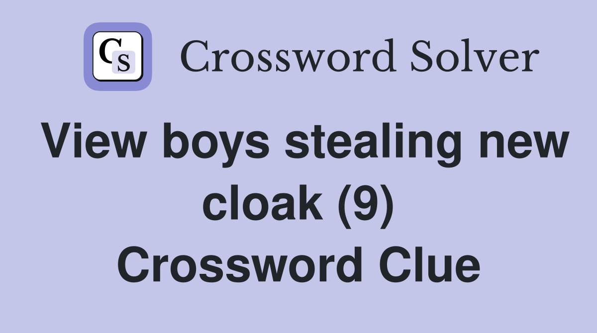 View boys stealing new cloak (9) Crossword Clue