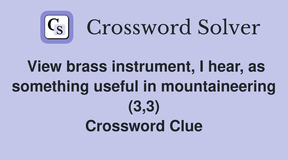 View brass instrument, I hear, as something useful in mountaineering (3,3) Crossword Clue