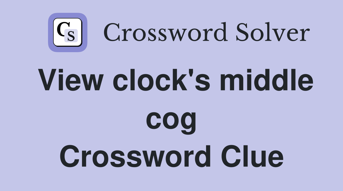 View clock's middle cog Crossword Clue