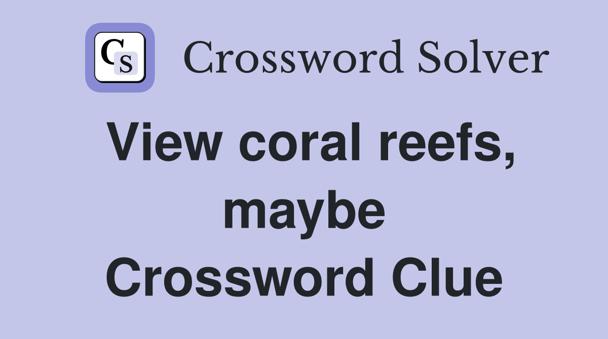 View coral reefs, maybe Crossword Clue