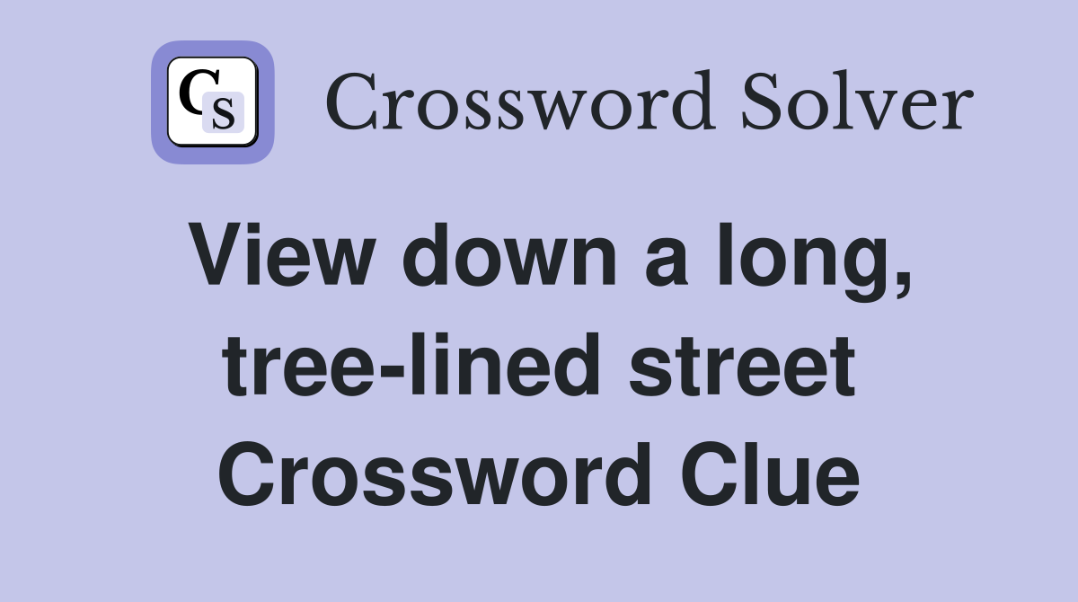 View down a long, tree-lined street Crossword Clue