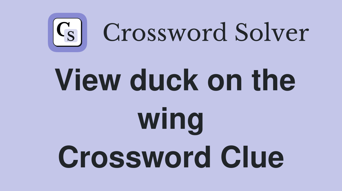 View duck on the wing Crossword Clue