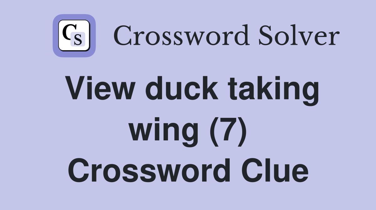 View duck taking wing (7) Crossword Clue