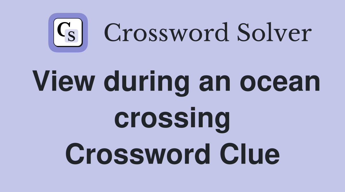 View during an ocean crossing Crossword Clue