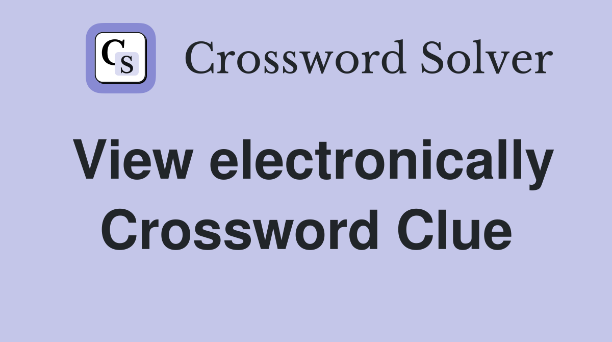 View electronically Crossword Clue