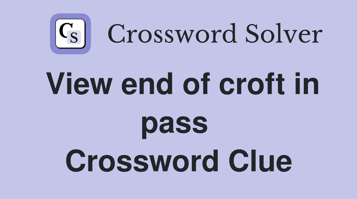 View end of croft in pass  Crossword Clue