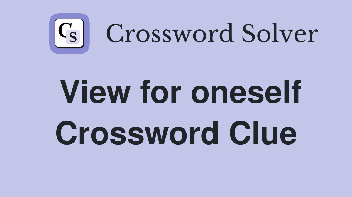View for oneself Crossword Clue