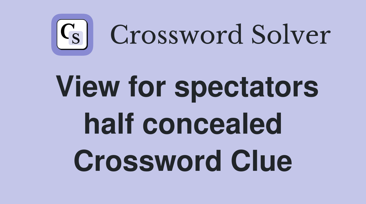 View for spectators half concealed Crossword Clue