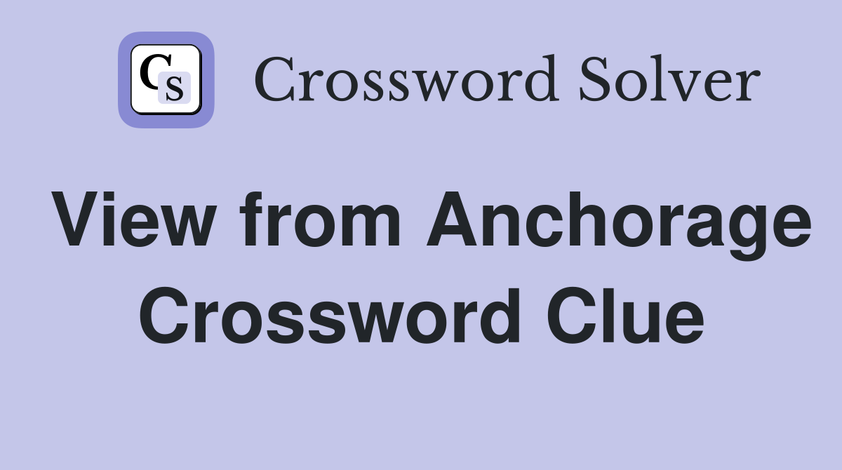View from Anchorage Crossword Clue